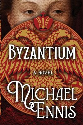 Byzantium: A Novel - Michael Ennis - cover