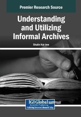 Understanding and Utilizing Informal Archives - cover