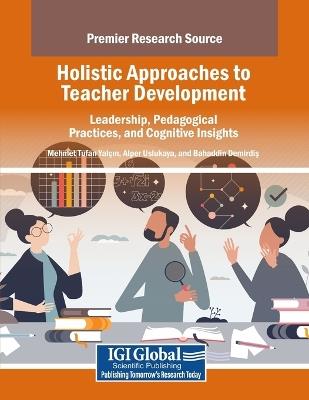 Holistic Approaches to Teacher Development: Leadership, Pedagogical Practices, and Cognitive Insights - cover