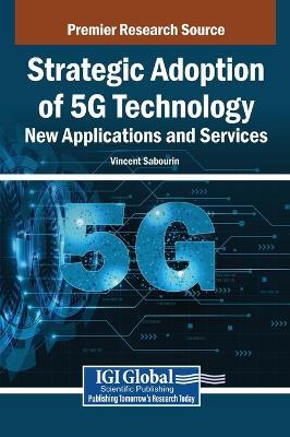 Strategic Adoption of 5g Technology: New Applications and Services - cover