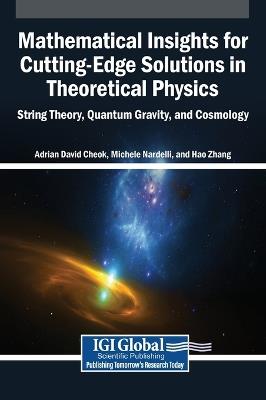 Mathematical Insights for Cutting-Edge Solutions in Theoretical Physics: String Theory, Quantum Gravity, and Cosmology - Adrian David Cheok,Michele Nardelli,Hao Zhang - cover