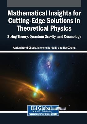 Mathematical Insights for Cutting-Edge Solutions in Theoretical Physics: String Theory, Quantum Gravity, and Cosmology - Adrian David Cheok,Michele Nardelli,Hao Zhang - cover