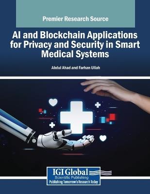 AI and Blockchain Applications for Privacy and Security in Smart Medical Systems - cover