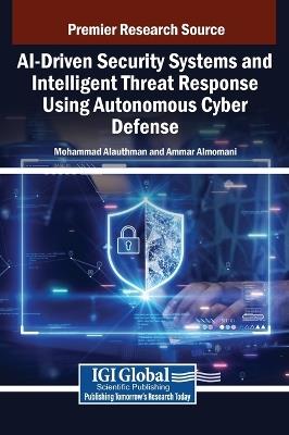 AI-Driven Security Systems and Intelligent Threat Response Using Autonomous Cyber Defense - cover