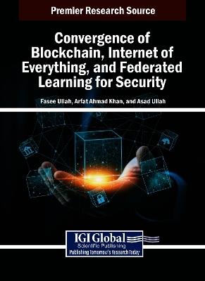 Convergence of Blockchain, Internet of Everything, and Federated Learning for Security - cover