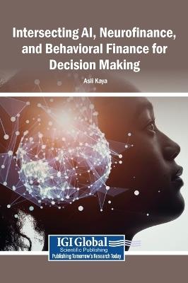 Intersecting Ai, Neurofinance, and Behavioral Finance for Decision Making - cover