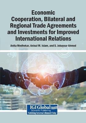 Economic Cooperation, Bilateral and Regional Trade Agreements and Investments for Improved International Relations - cover