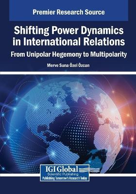 Shifting Power Dynamics in International Relations: From Unipolar Hegemony to Multipolarity - cover