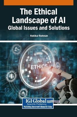 The Ethical Landscape of Ai: Global Issues and Solutions - cover