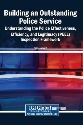Building an Outstanding Police Service: Understanding the Police Effectiveness, Efficiency, and Legitimacy (PEEL) Inspection Framework - cover