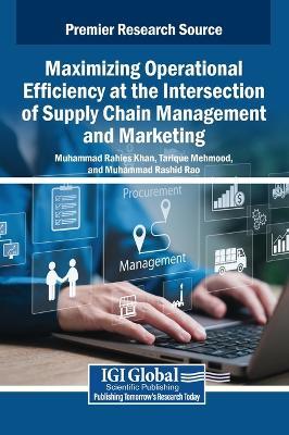 Maximizing Operational Efficiency at the Intersection of Supply Chain Management and Marketing - cover