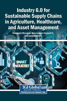 Industry 6.0 for Sustainable Supply Chains in Agriculture, Healthcare, and Asset Management - cover