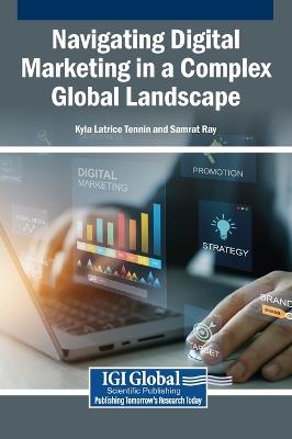 Navigating Digital Marketing in a Complex Global Landscape - Kyla Latrice Tennin,Samrat Ray - cover