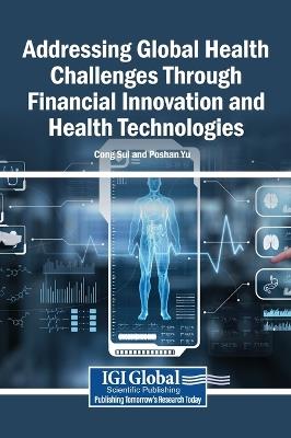 Addressing Global Health Challenges Through Financial Innovation and Health Technologies - cover