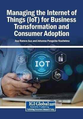Managing the Internet of Things (IoT) for Business Transformation and Consumer Adoption - cover