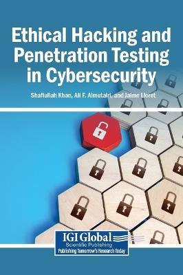 Ethical Hacking and Penetration Testing in Cybersecurity - cover