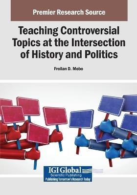 Teaching Controversial Topics at the Intersection of History and Politics - cover