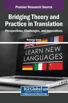 Bridging Theory and Practice in Translation: Perspectives, Challenges, and Innovations - cover