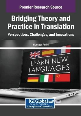 Bridging Theory and Practice in Translation: Perspectives, Challenges, and Innovations - cover