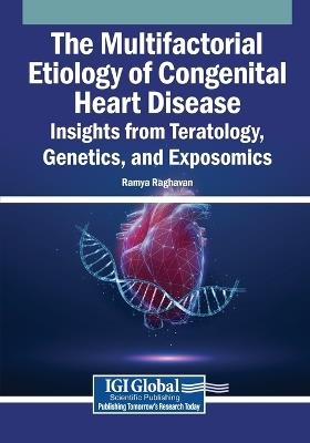 The Multifactorial Etiology of Congenital Heart Disease: Insights from Teratology, Genetics, and Exposomics - cover