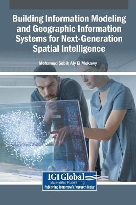 Building Information Modeling and Geographic Information Systems for Next-Generation Spatial Intelligence - cover