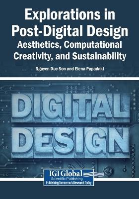 Explorations in Post-Digital Design: Aesthetics, Computational Creativity, and Sustainability - cover