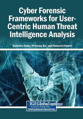 Cyber Forensic Frameworks for User-Centric Human Threat Intelligence Analysis - cover