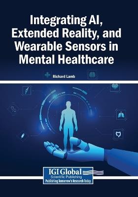Integrating AI, Extended Reality, and Wearable Sensors in Mental Healthcare - Richard Lamb - cover