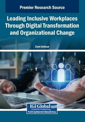 Leading Inclusive Workplaces Through Digital Transformation and Organizational Change - cover