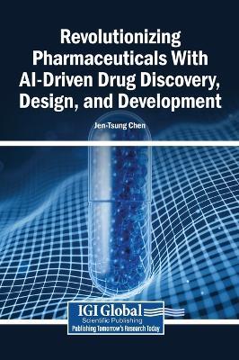 Revolutionizing Pharmaceuticals with Ai-Driven Drug Discovery, Design, and Development - cover