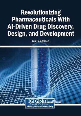 Revolutionizing Pharmaceuticals With AI-Driven Drug Discovery, Design, and Development - cover
