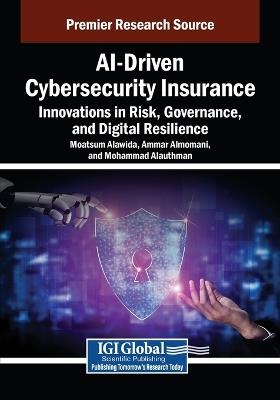 AI-Driven Cybersecurity Insurance: Innovations in Risk, Governance, and Digital Resilience - cover
