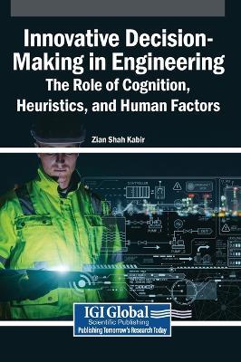 Innovative Decision-Making in Engineering: The Role of Cognition, Heuristics, and Human Factors - cover