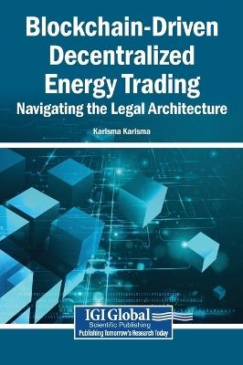Blockchain-Driven Decentralized Energy Trading: Navigating the Legal Architecture - cover