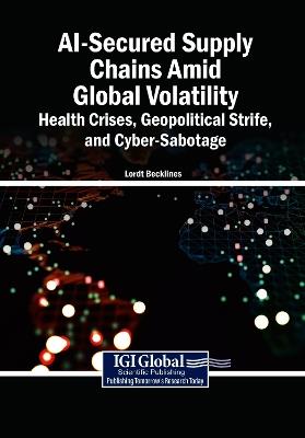 Ai-Secured Supply Chains Amid Global Volatility: Health Crises, Geopolitical Strife, and Cyber-Sabotage - cover