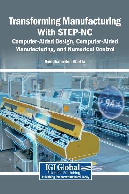 Transforming Manufacturing With STEP-NC: Computer-Aided Design, Computer-Aided Manufacturing, and Numerical Control - cover
