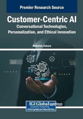 Customer-Centric AI: Conversational Technologies, Personalization, and Ethical Innovation - cover