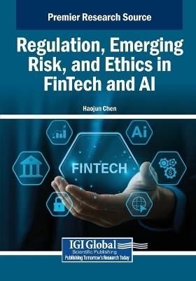 Regulation, Emerging Risk, and Ethics in FinTech and AI - cover