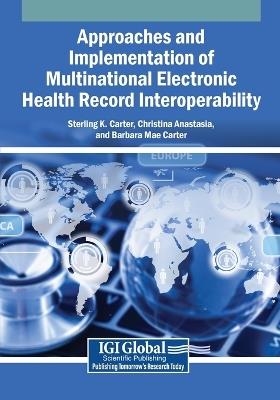 Approaches and Implementation of Multinational Electronic Health Record Interoperability - Sterling K. Carter,Christina Anastasia,Barbara Mae Carter - cover