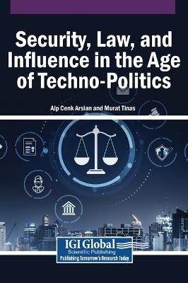 Security, Law, and Influence in the Age of Techno-Politics - cover