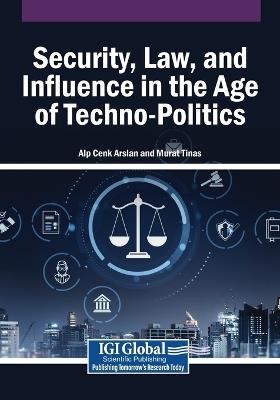 Security, Law, and Influence in the Age of Techno-Politics - cover