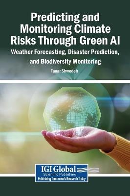 Predicting and Monitoring Climate Risks Through Green Ai: Weather Forecasting, Disaster Prediction, and Biodiversity Monitoring - cover