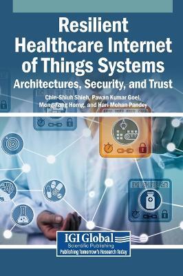 Resilient Healthcare Internet of Things Systems: Architectures, Security, and Trust - cover