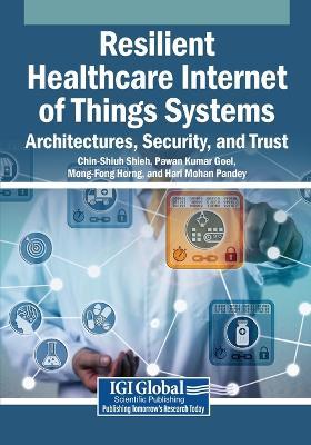 Resilient Healthcare Internet of Things Systems: Architectures, Security, and Trust - cover