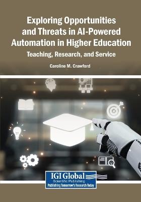Exploring Opportunities and Threats in AI-Powered Automation in Higher Education: Teaching, Research, and Service - cover