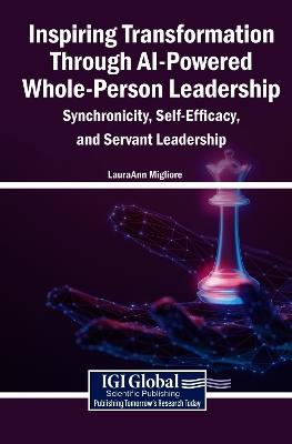 Inspiring Transformation Through AI-Powered Whole-Person Leadership: Synchronicity, Self-Efficacy, and Servant Leadership - cover