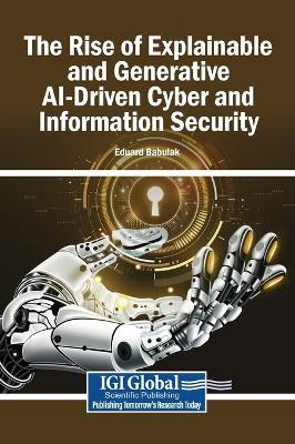 The Rise of Explainable and Generative Ai-Driven Cyber and Information Security - cover