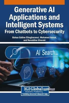 Generative AI Applications and Intelligent Systems: From Chatbots to Cybersecurity - cover