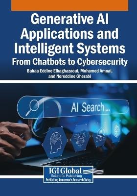 Generative AI Applications and Intelligent Systems: From Chatbots to Cybersecurity - cover