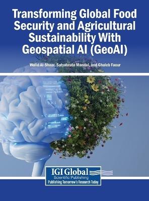 Transforming Global Food Security and Agricultural Sustainability with Geospatial AI (Geoai) - cover